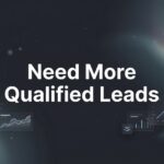 How to Get More Qualified Leads: A 6-Step System That Actually Works