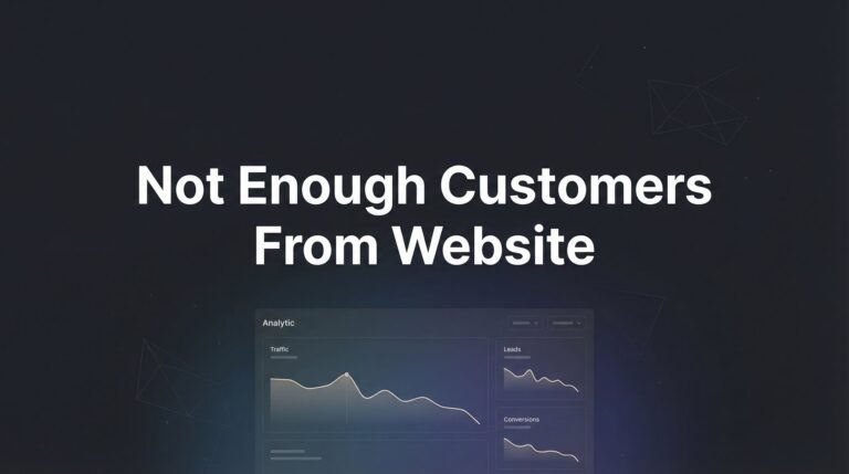 How to Fix Your Website When You're Not Getting Enough Customers: A 6-Step Action Plan