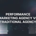 7 Key Strategies to Choose Between a Performance Marketing Agency and Traditional Agency