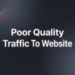 Poor Quality Traffic to Website: Why It’s Killing Your ROI and How to Fix It