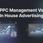 7 Proven Strategies to Choose Between PPC Management and In-House Advertising