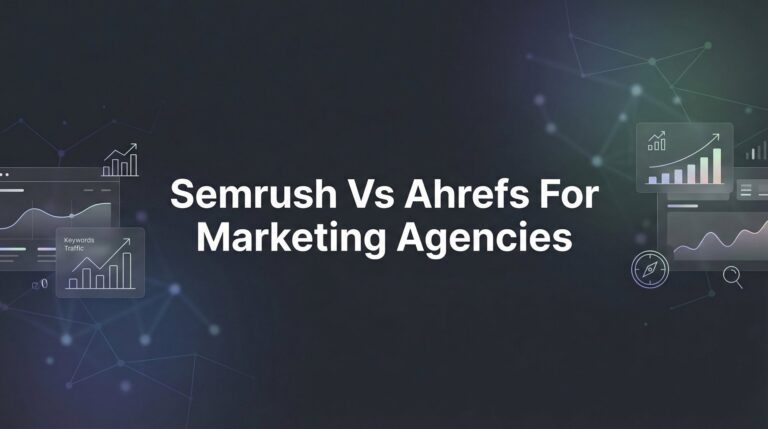7 Strategic Ways to Choose Between SEMrush vs Ahrefs for Your Marketing Agency