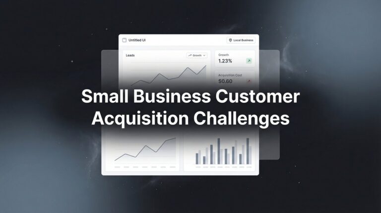 Small Business Customer Acquisition Challenges: What's Really Holding You Back (And How to Fix It)