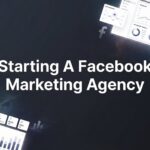 How to Start a Facebook Marketing Agency: 7 Steps to Your First Paying Client