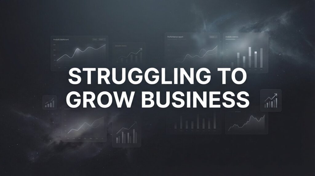 7 Proven Strategies When You're Struggling to Grow Your Business