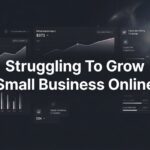 Struggling to Grow Your Small Business Online? Here’s What’s Actually Holding You Back