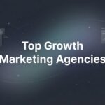 7 Proven Strategies Top Growth Marketing Agencies Use to Scale Businesses Fast
