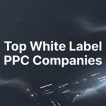 11 Best White Label PPC Companies to Partner With in 2026