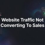 Website Traffic Not Converting to Sales? Here’s What’s Actually Going Wrong
