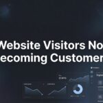 How to Fix Website Visitors Not Becoming Customers: 6 Steps to Higher Conversions