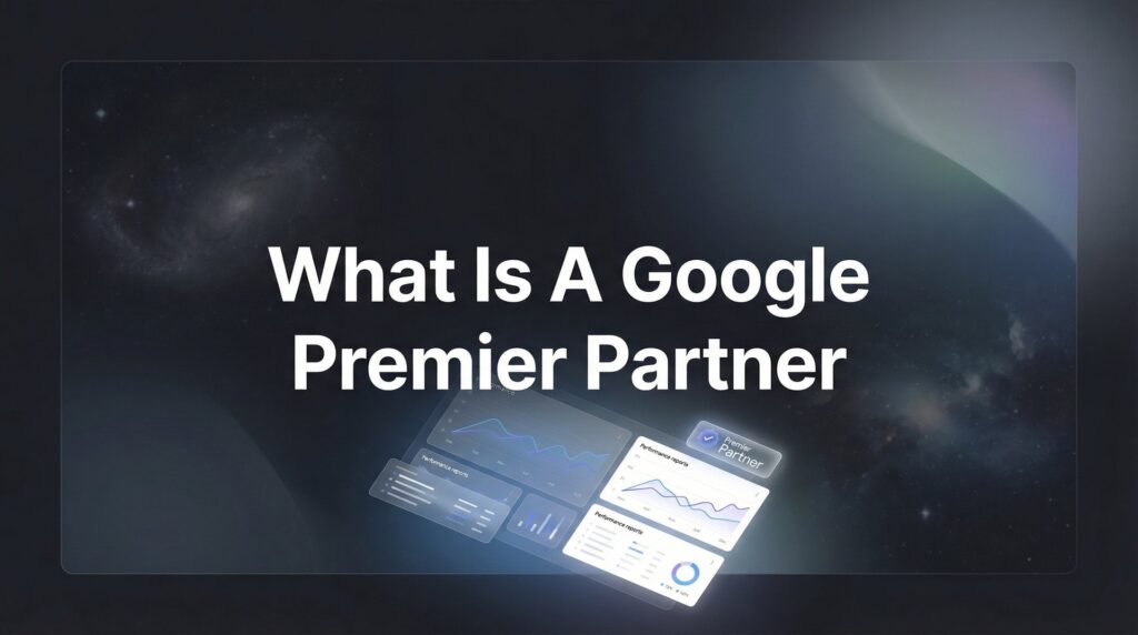 What Is a Google Premier Partner? The Elite Certification That Separates Top Agencies from the Rest