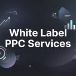 White Label PPC Services: The Complete Guide to Scaling Your Agency Without the Overhead