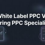 7 Decision-Making Strategies for White Label PPC vs Hiring a PPC Specialist