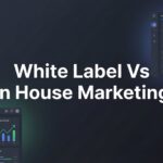 7 Critical Decision Factors: White Label vs In-House Marketing for Growing Agencies
