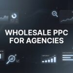 Wholesale PPC for Agencies: The Complete Guide to Scaling Client Results Without Scaling Headaches