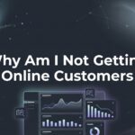 Why Am I Not Getting Online Customers? 7 Hidden Reasons Your Website Isn’t Converting