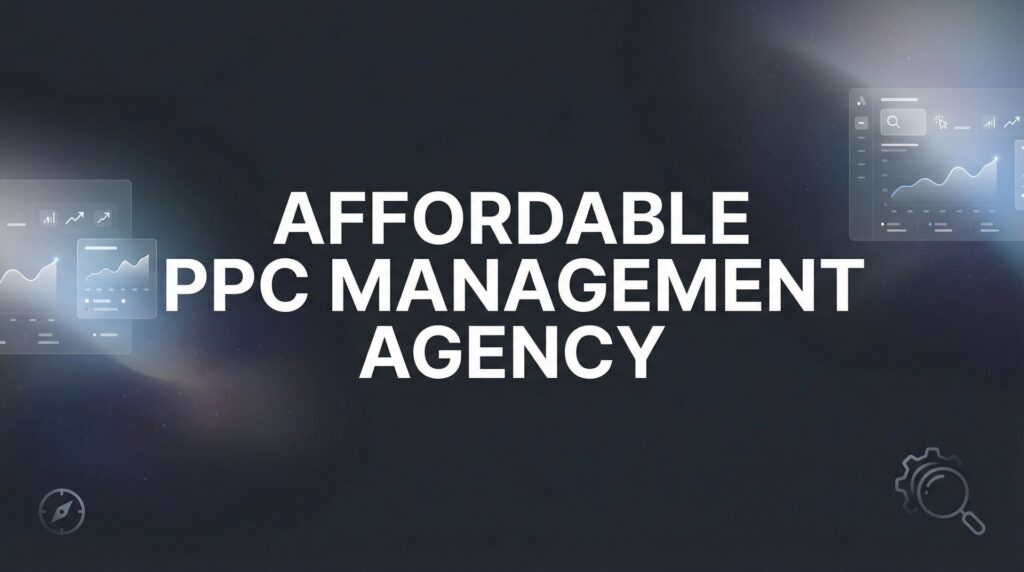 7 Proven Strategies to Find an Affordable PPC Management Agency That Actually Delivers Results