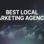 7 Proven Strategies to Find the Best Local Marketing Agencies for Your Business