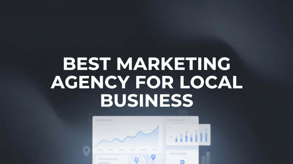 7 Proven Strategies to Find the Best Marketing Agency for Your Local Business