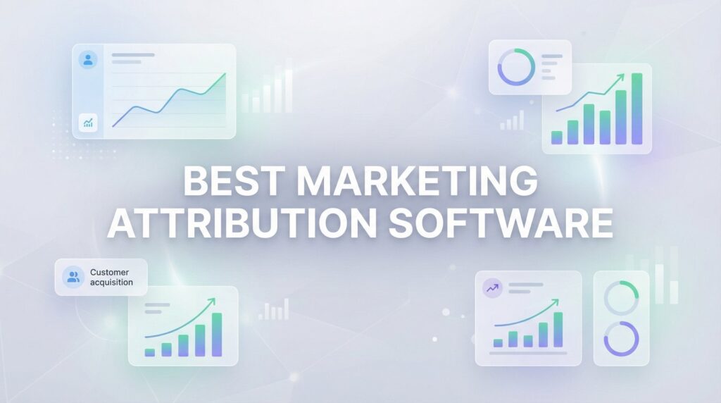 9 Best Marketing Attribution Software Tools to Track Your ROI in 2026