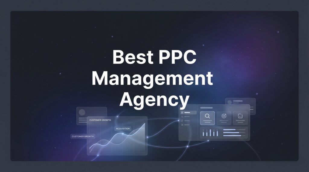 7 Proven Strategies to Find the Best PPC Management Agency for Your Business