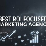 7 Proven Strategies to Find the Best ROI-Focused Marketing Agency for Your Business