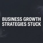 7 Proven Business Growth Strategies When You’re Stuck in a Revenue Plateau