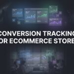 How to Set Up Conversion Tracking for Ecommerce Stores: A Complete Step-by-Step Guide