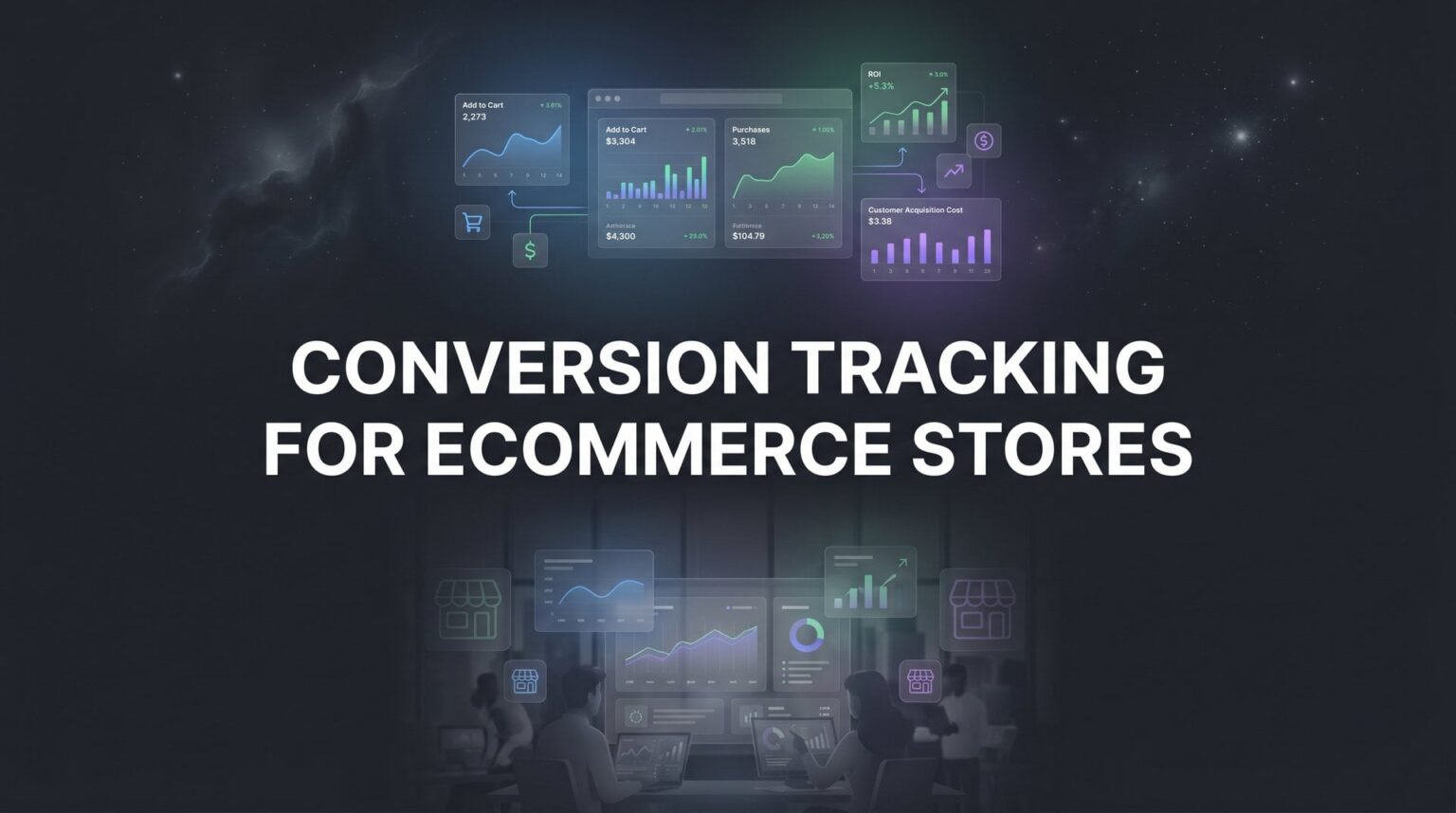 Conversion Tracking For Ecommerce Stores: Complete Guide