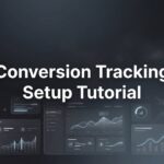 How to Set Up Conversion Tracking: A Step-by-Step Tutorial for Local Businesses