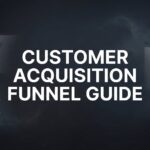 How to Build a Customer Acquisition Funnel That Actually Converts: A Step-by-Step Guide