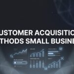 9 Proven Customer Acquisition Methods Small Businesses Can Start Using Today