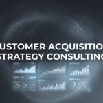 Customer Acquisition Strategy Consulting: How Expert Guidance Transforms Your Growth Engine