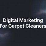 How to Build a Digital Marketing Strategy for Your Carpet Cleaning Business: A Step-by-Step Guide
