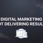 Why Your Digital Marketing Is Not Delivering Results (And How to Fix It)