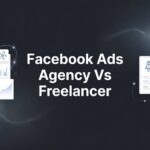 7 Key Strategies to Choose Between a Facebook Ads Agency and Freelancer