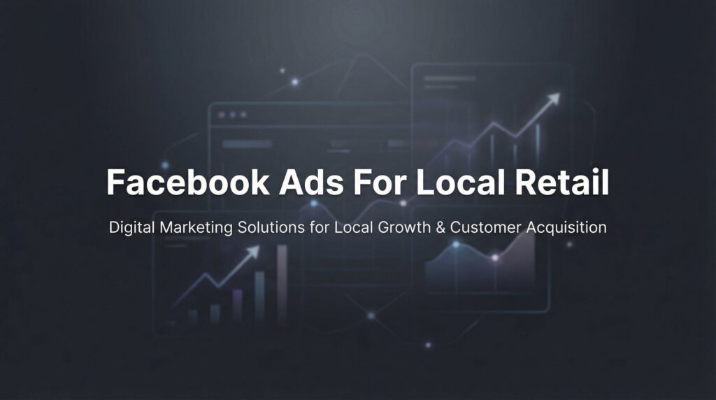 How to Create Facebook Ads for Local Retail: A Step-by-Step Guide to Driving Foot Traffic and Sales