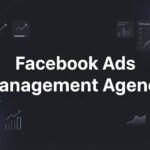 7 Proven Strategies for Choosing the Right Facebook Ads Management Agency