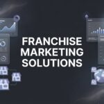 Franchise Marketing Solutions: The Complete Guide to Scaling Your Multi-Location Brand