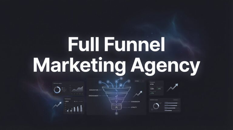 Full Funnel Marketing Agency: What It Is and Why Your Business Needs One