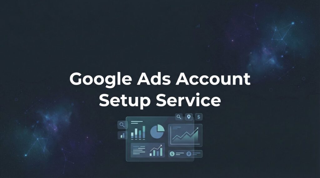 How to Choose a Google Ads Account Setup Service That Actually Delivers Results