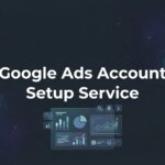 How to Choose a Google Ads Account Setup Service That Actually Delivers Results