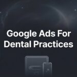 How to Set Up Google Ads for Dental Practices: A Step-by-Step Guide to Filling Your Appointment Book