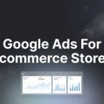 How to Set Up Google Ads for Ecommerce Stores: A Step-by-Step Guide to Profitable Campaigns