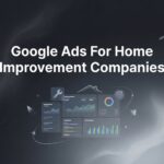 How to Set Up Google Ads for Home Improvement Companies: A Step-by-Step Guide to Profitable Campaigns