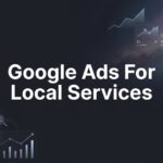 How to Set Up Google Ads for Local Services: A Step-by-Step Guide to Getting More Customers