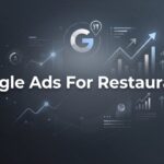 How to Set Up Google Ads for Restaurants: A Step-by-Step Guide to Filling More Tables