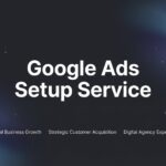 How to Choose the Right Google Ads Setup Service: A Step-by-Step Guide for Local Businesses