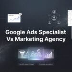 7 Smart Strategies to Choose Between a Google Ads Specialist and Marketing Agency