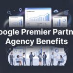 Google Premier Partner Agency Benefits: What They Mean for Your Business Growth